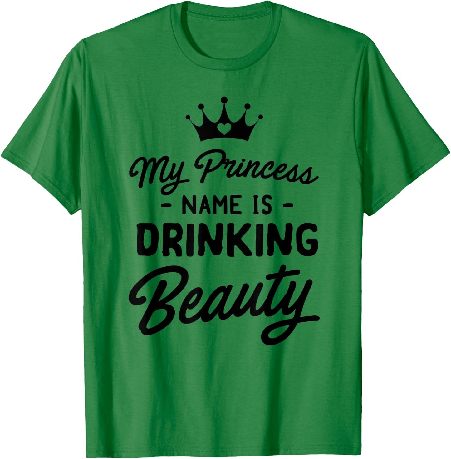 Princess name is drinking beauty T-Shirt - T-Shirt | Irish Green