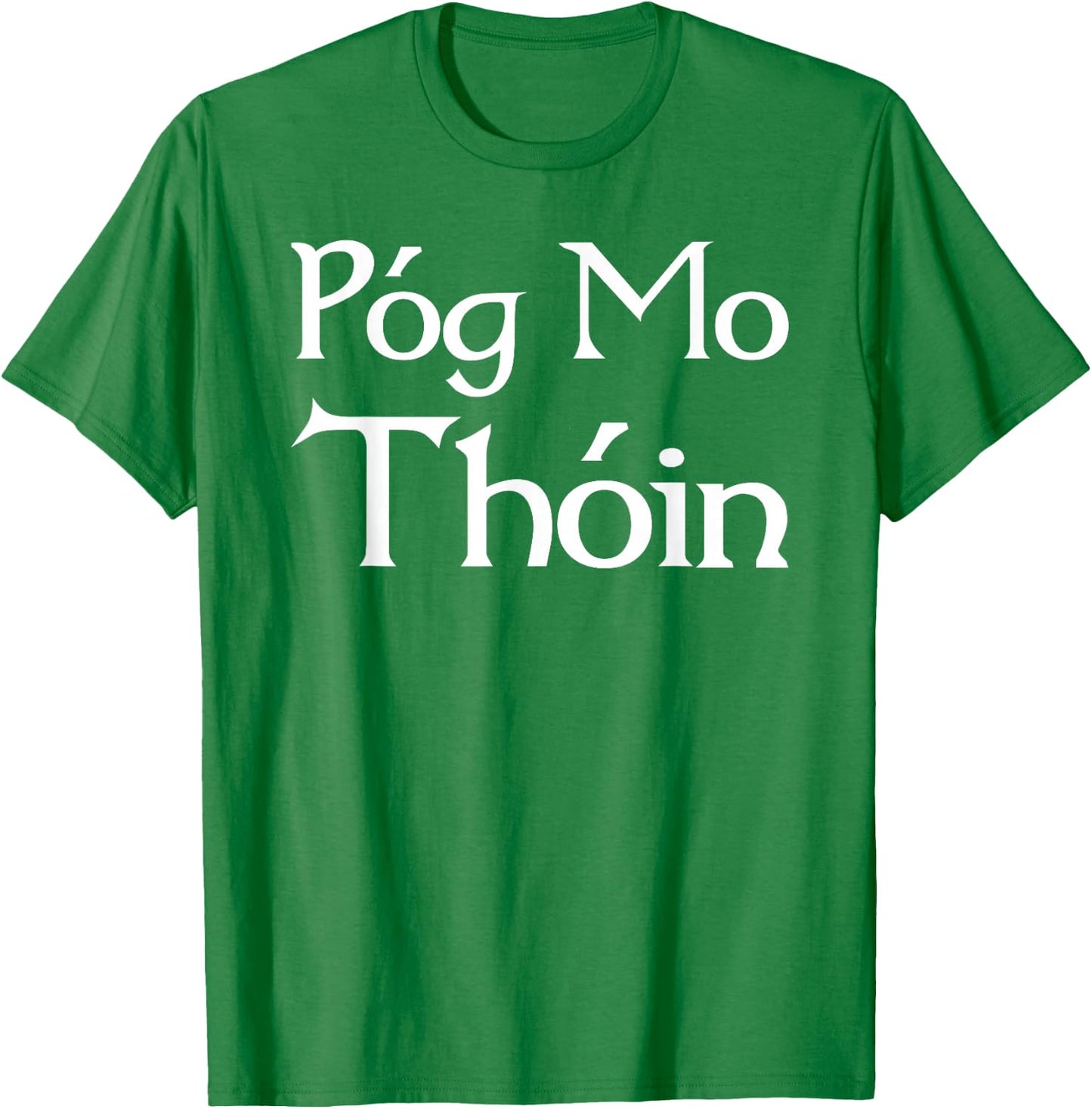 Pog Mo Thoin / Kiss My Ass / I'm Irish T shirt T-Shirt - T-Shirt | Irish Green
