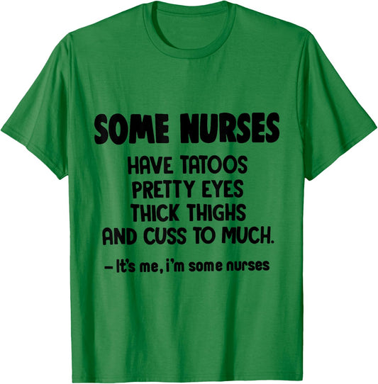 Some Nurses Have Tattoos Pretty Eyes Thick Thighs Funny T-Shirt - T-Shirt | Irish Green