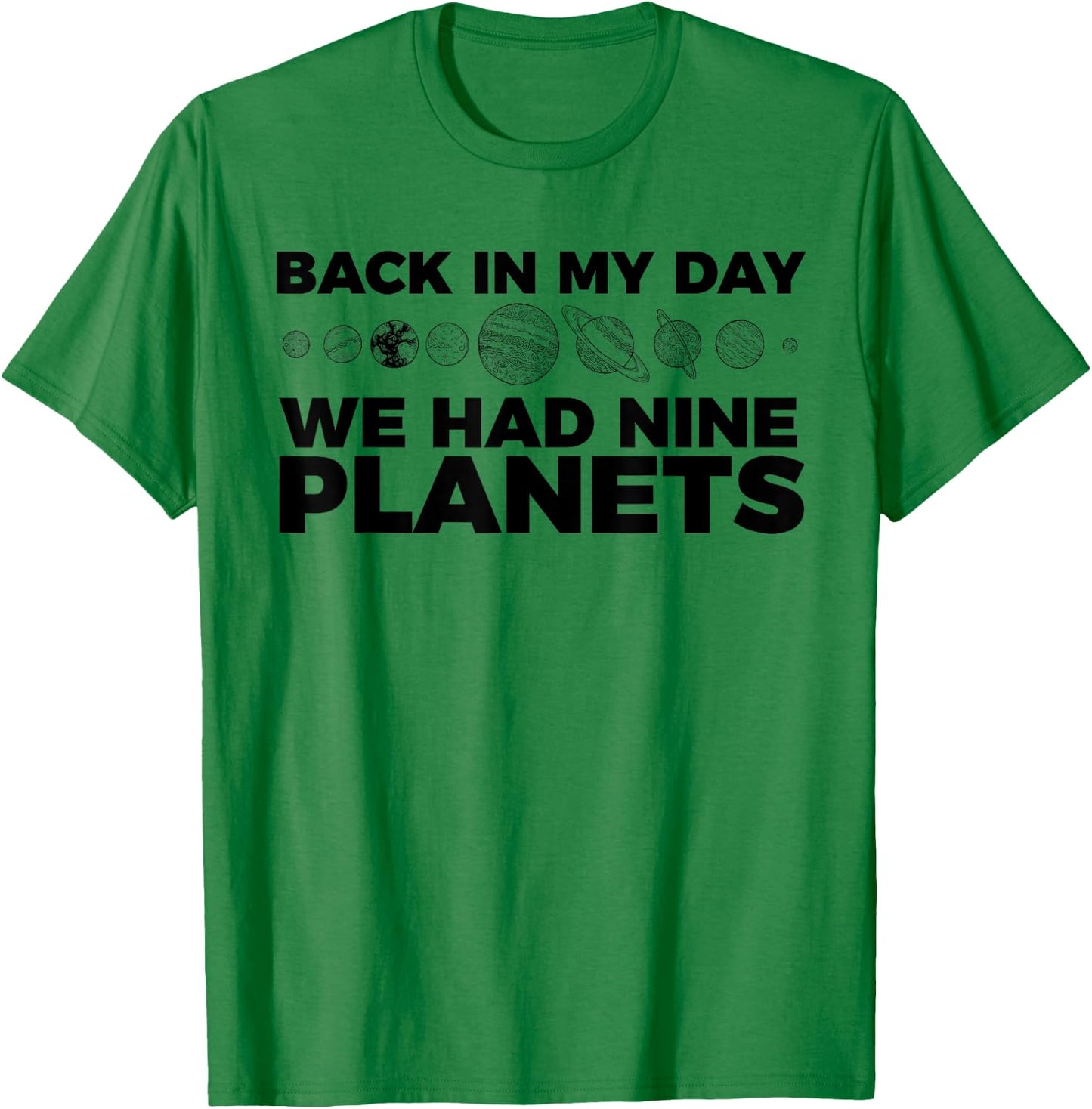 Back In My Day We Had Nine Planets Science Humor Funny T-Shirt - T-Shirt | Irish Green