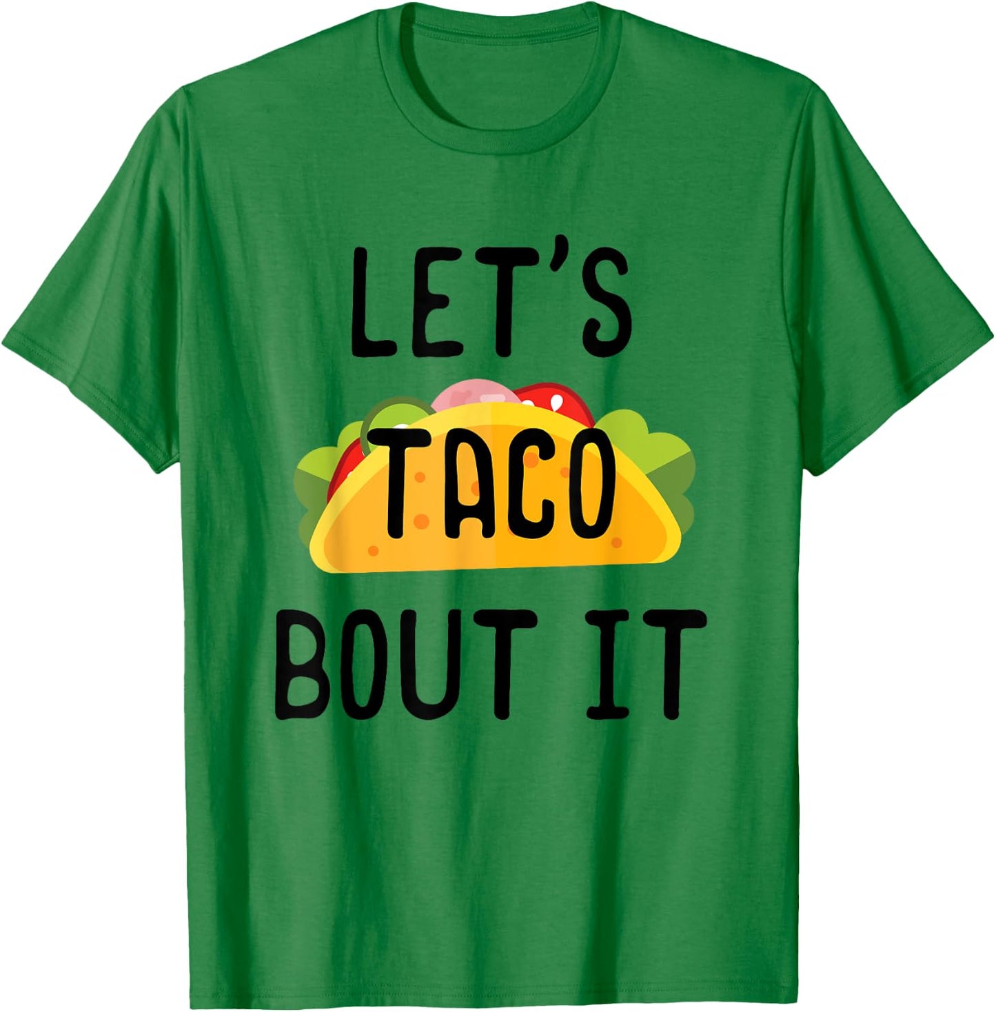 Lets Taco Bout It Shirt, Cinco de Mayo, Taco Gifts T-Shirt - T-Shirt | Irish Green