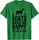 Goat Goats Make Me Happy You Not So Much Funny Farmer Farm T-Shirt - T-Shirt | Irish Green