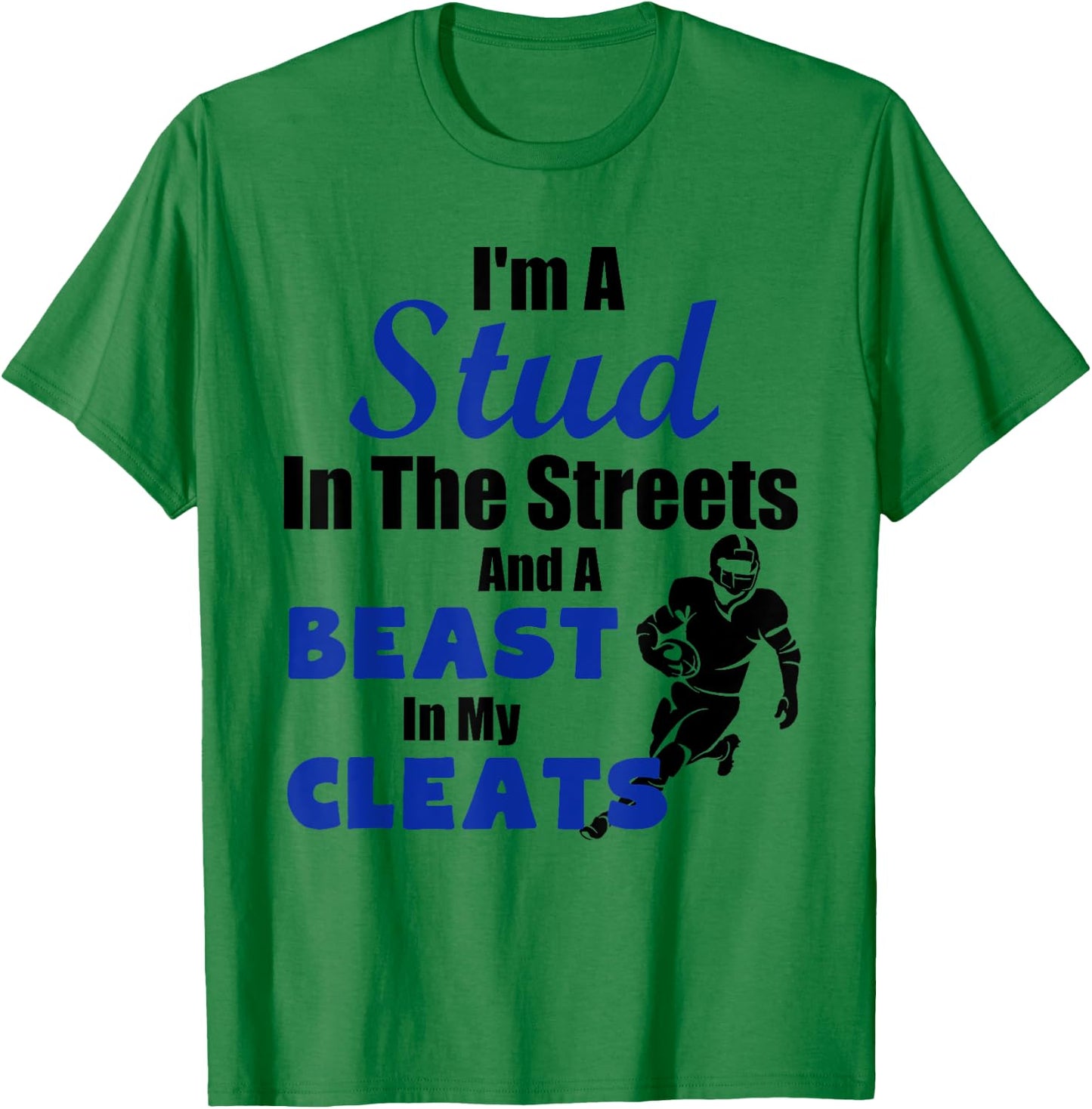 I'm A Stud In The Streets Beast Cleats Football T-Shirt - T-Shirt | Irish Green