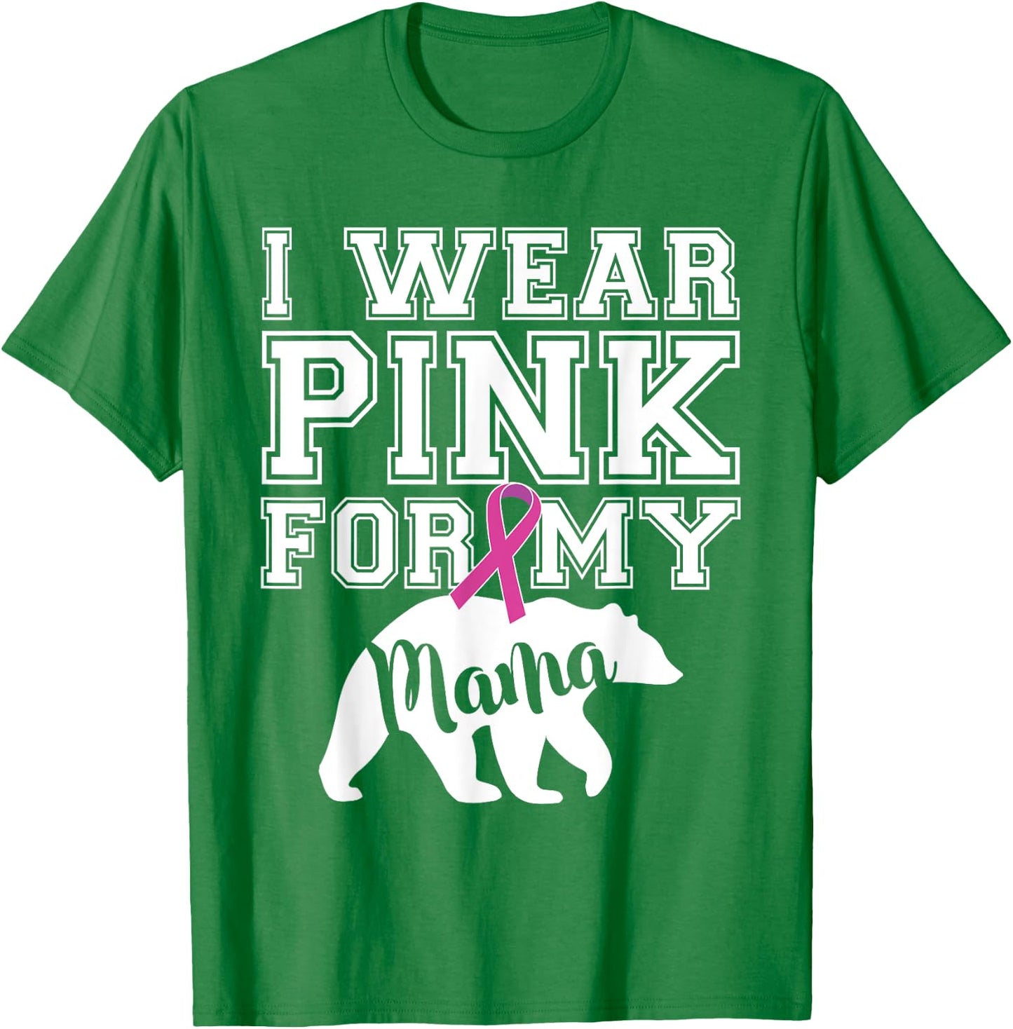 I Wear Pink for My Mama Bear Breast Cancer Awareness T-Shirt - T-Shirt | Irish Green