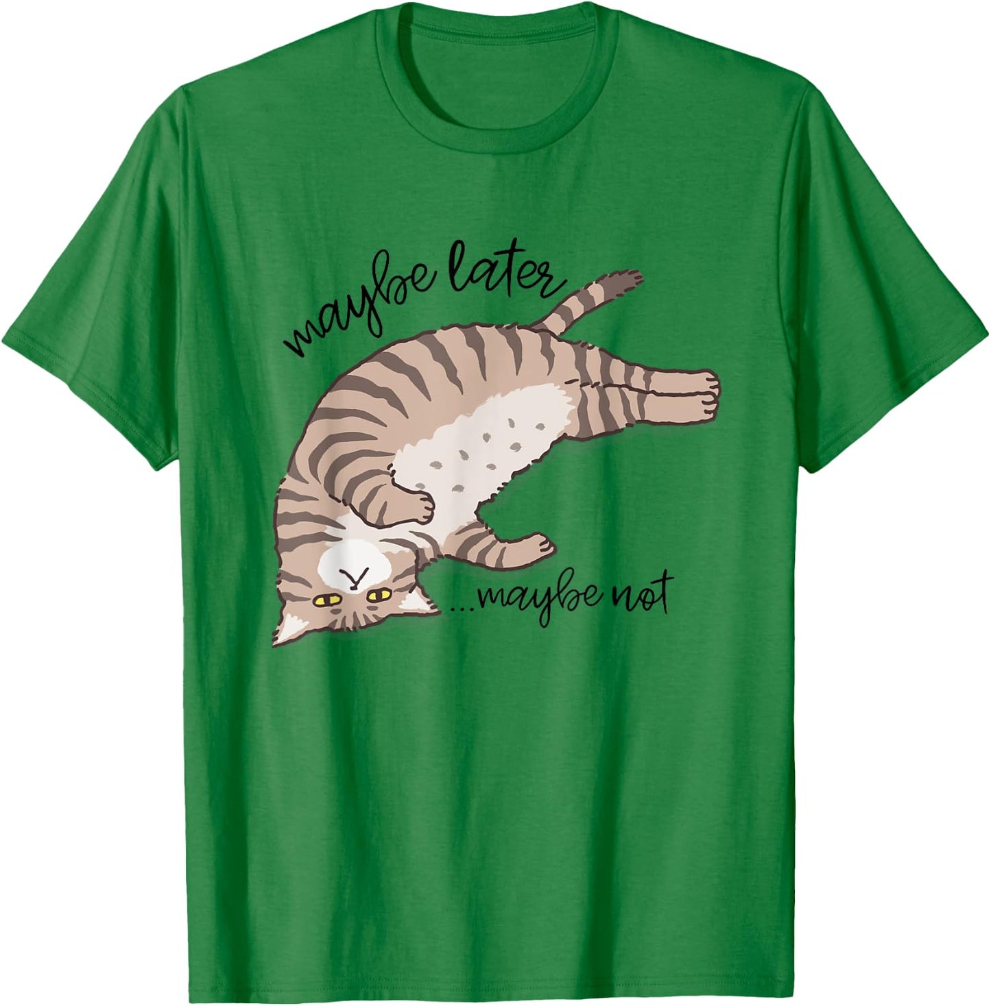 Maybe Later Maybe Not Funny Lazy Cat Sarcastic Men Women T-Shirt - T-Shirt | Irish Green