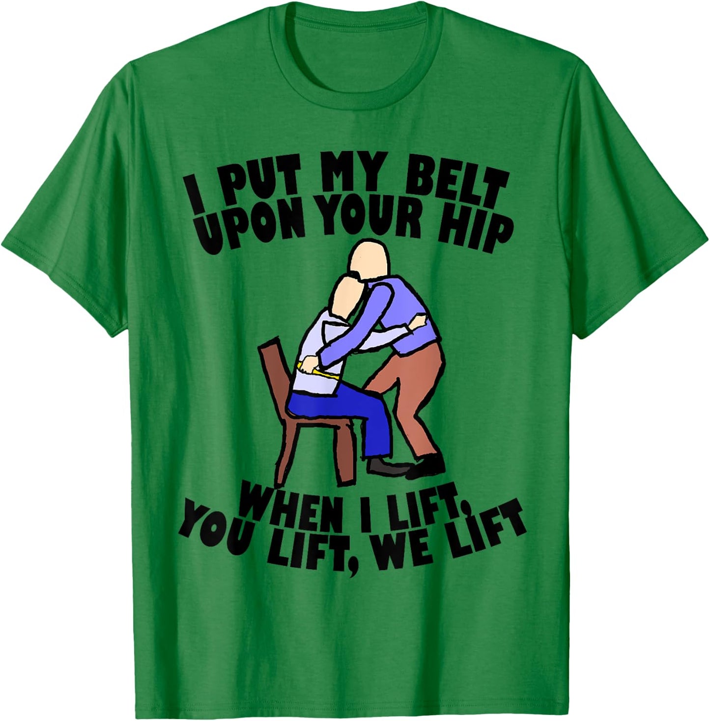 Funny Gait Belt Lifting: Physical Therapy T Shirt T-Shirt - T-Shirt | Irish Green