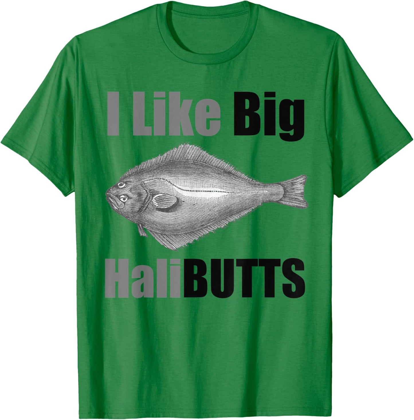 I Like Big HaliBUTTS Halibut Illustration Fishing Angler T-Shirt - T-Shirt | Irish Green