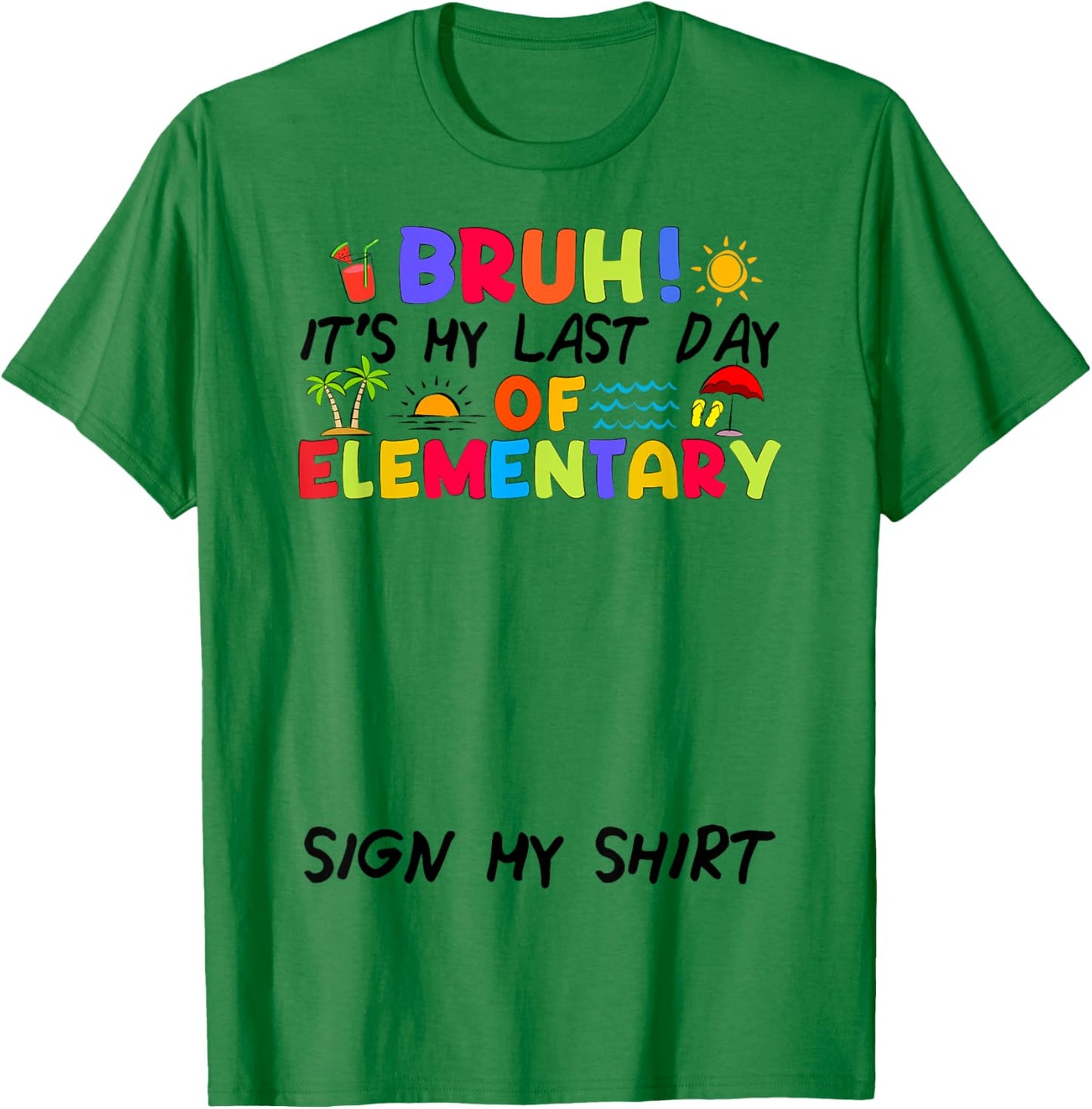 Last day of Elementary Sign My Shirt Funny Student Kids Boys T-Shirt - T-Shirt | Irish Green