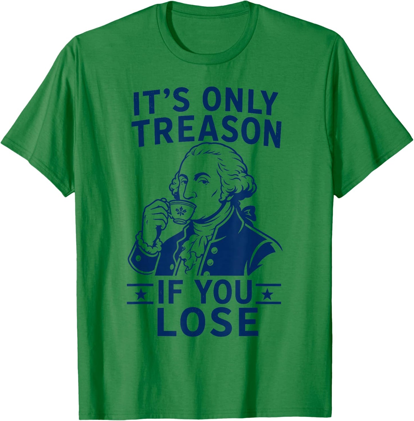 Its Only Treason If You Lose George Washington 4th of July T-Shirt - T-Shirt | Irish Green