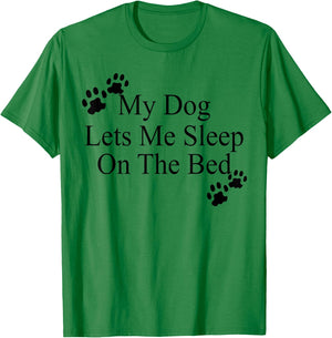My Dog Lets Me Sleep On The Bed Dog Lovers T-Shirt - T-Shirt | Irish Green