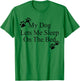My Dog Lets Me Sleep On The Bed Dog Lovers T-Shirt - T-Shirt | Irish Green