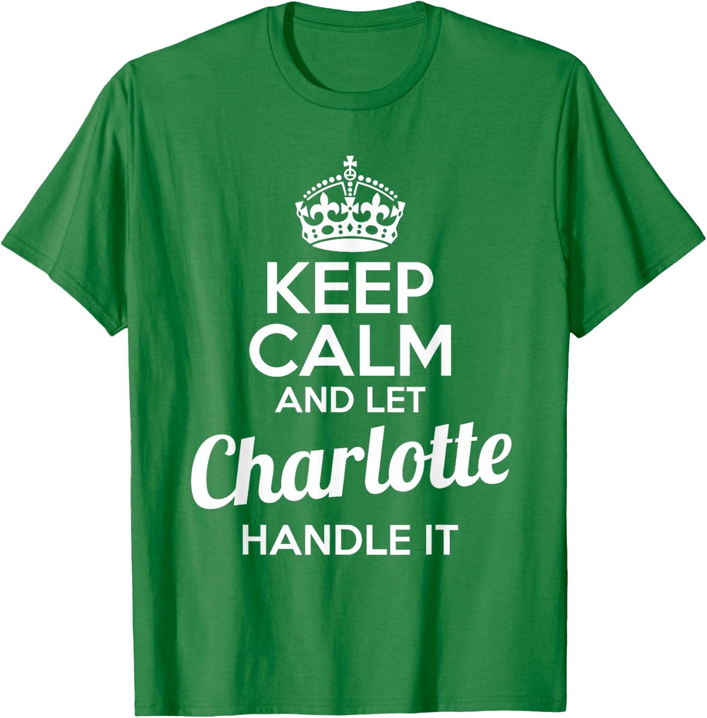 Charlotte Keep Calm and Let Charlotte Handle It T-Shirt - T-Shirt | Irish Green