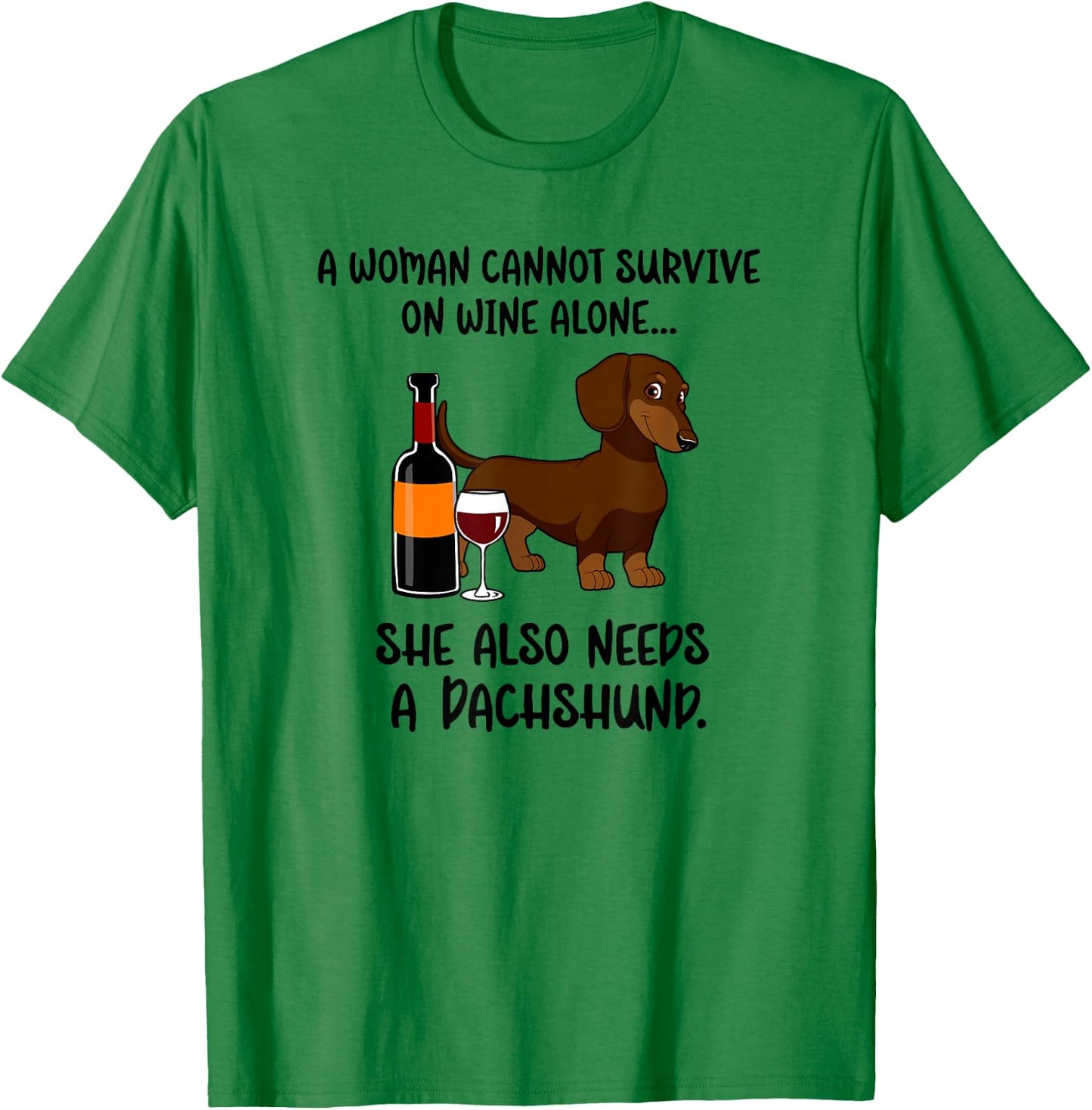 Woman Cant Survive On Wine Alone She Needs Dachshund Dog T-Shirt - T-Shirt | Irish Green