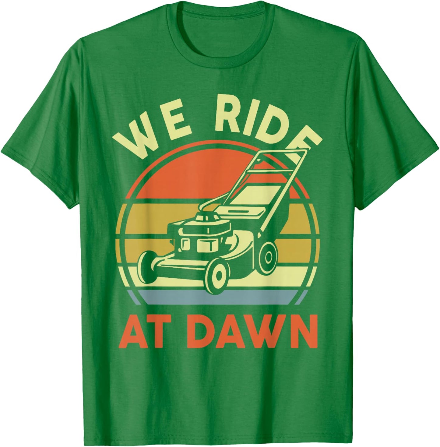 Push Lawn Mower We Ride At Dawn Mowing Gift Funny Dad Garden T-Shirt - T-Shirt | Irish Green