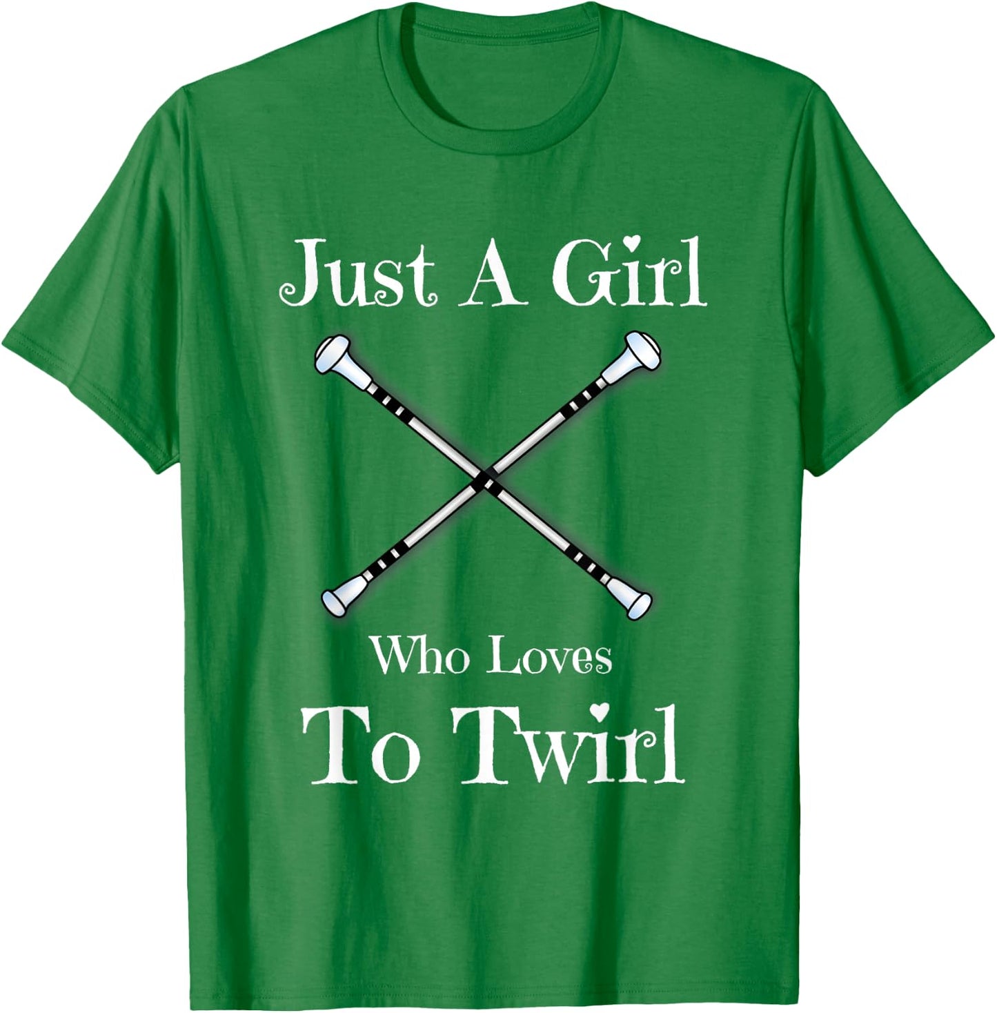 Baton Twirling Gift T Shirt - Just A Girl Who Loves To Twirl T-Shirt - T-Shirt | Irish Green