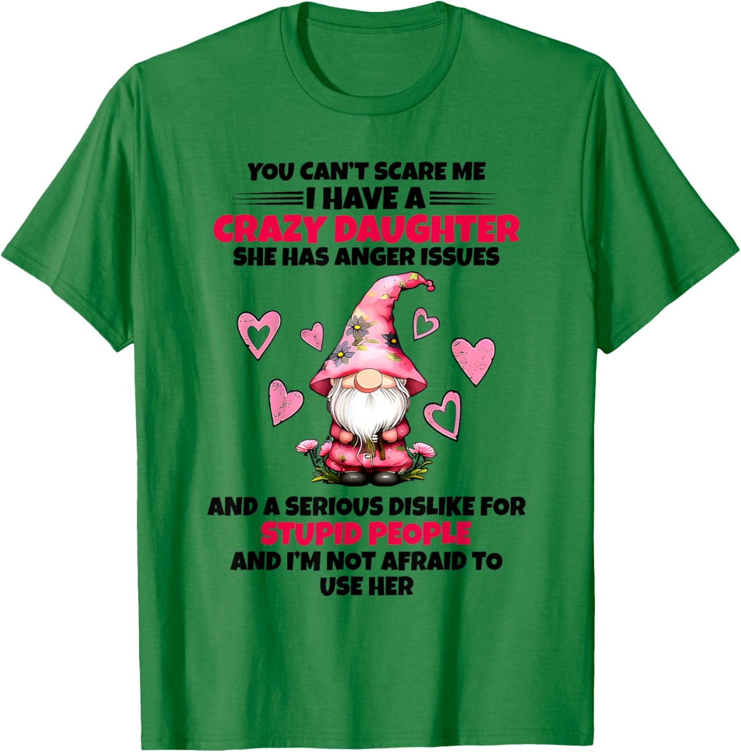 You Can't Scare Me I Have A Crazy Daughter Gnome Funny Sayin T-Shirt - T-Shirt | Irish Green