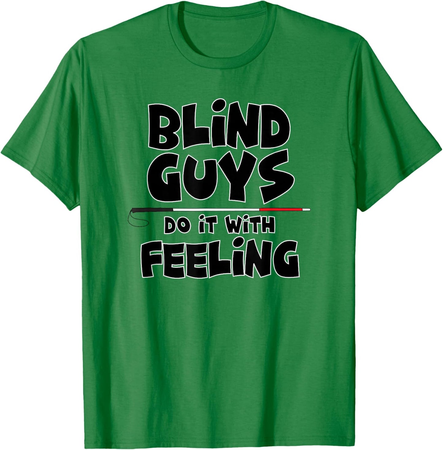 "Blind Guys Do It With Feeling" Low Vision, Blind T-Shirt - T-Shirt | Irish Green