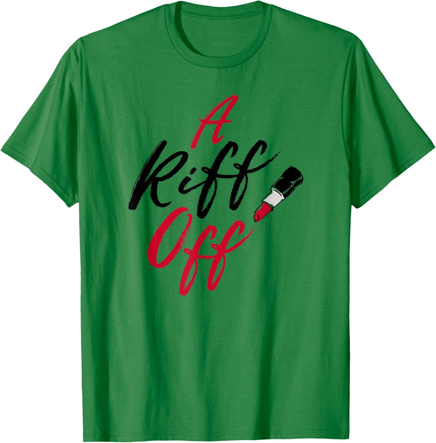 Pitch Perfect - A Riff Off Red Lipstick T-Shirt - T-Shirt | Irish Green