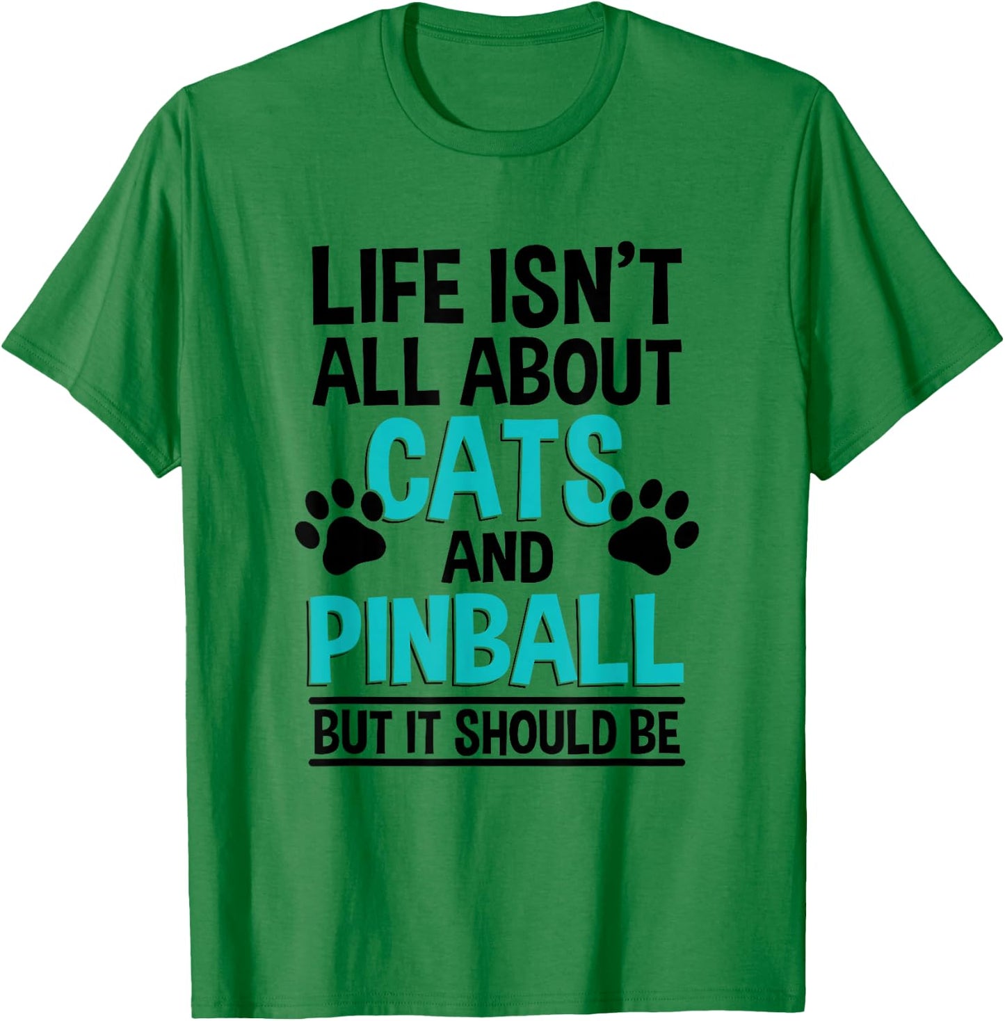 Life Isn't All About Cats And Pinball, Pinball Player T-Shirt - T-Shirt | Irish Green