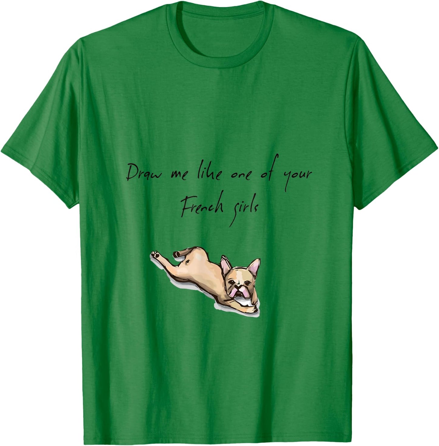 Draw Me Like One of Your French Girls: Dog T-Shirt - T-Shirt | Irish Green