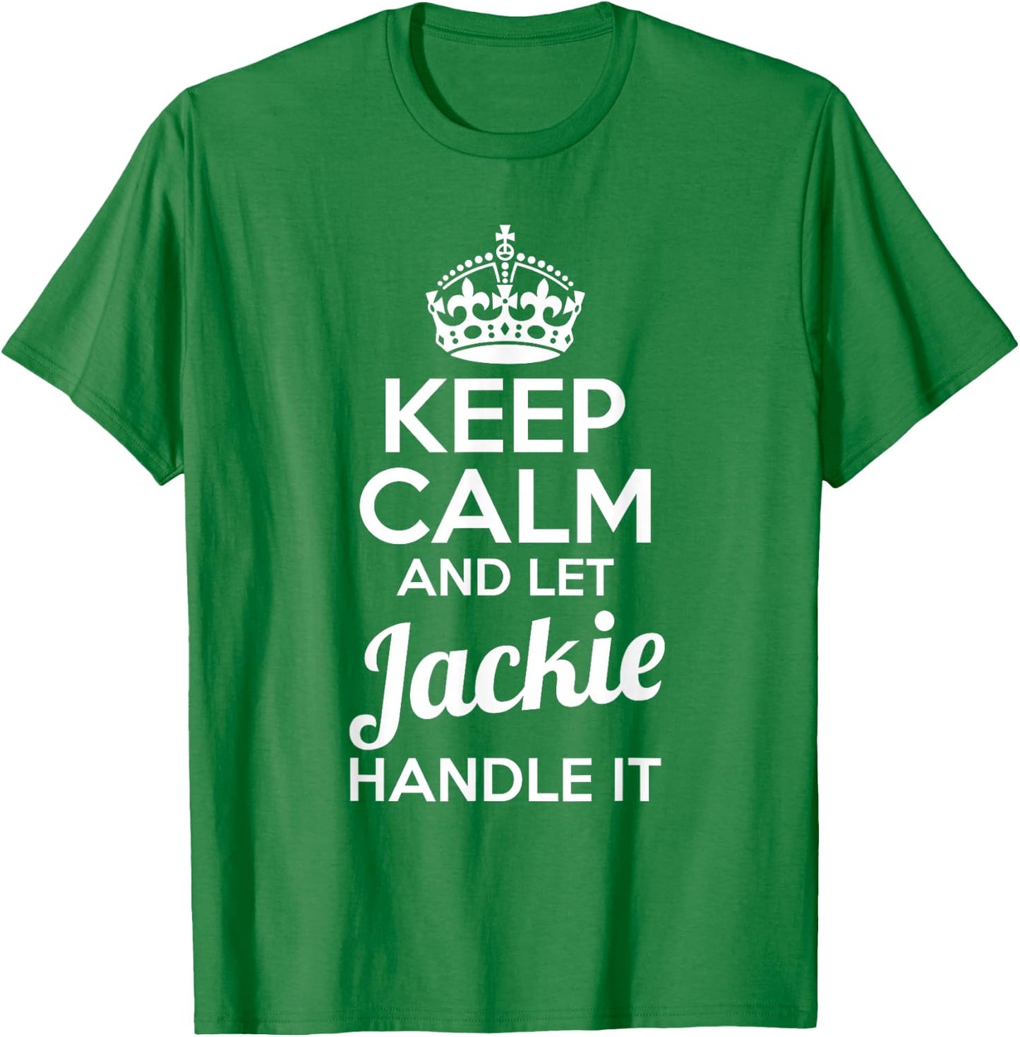 Jackie Keep Calm and Let Jackie Handle It T-Shirt - T-Shirt | Irish Green