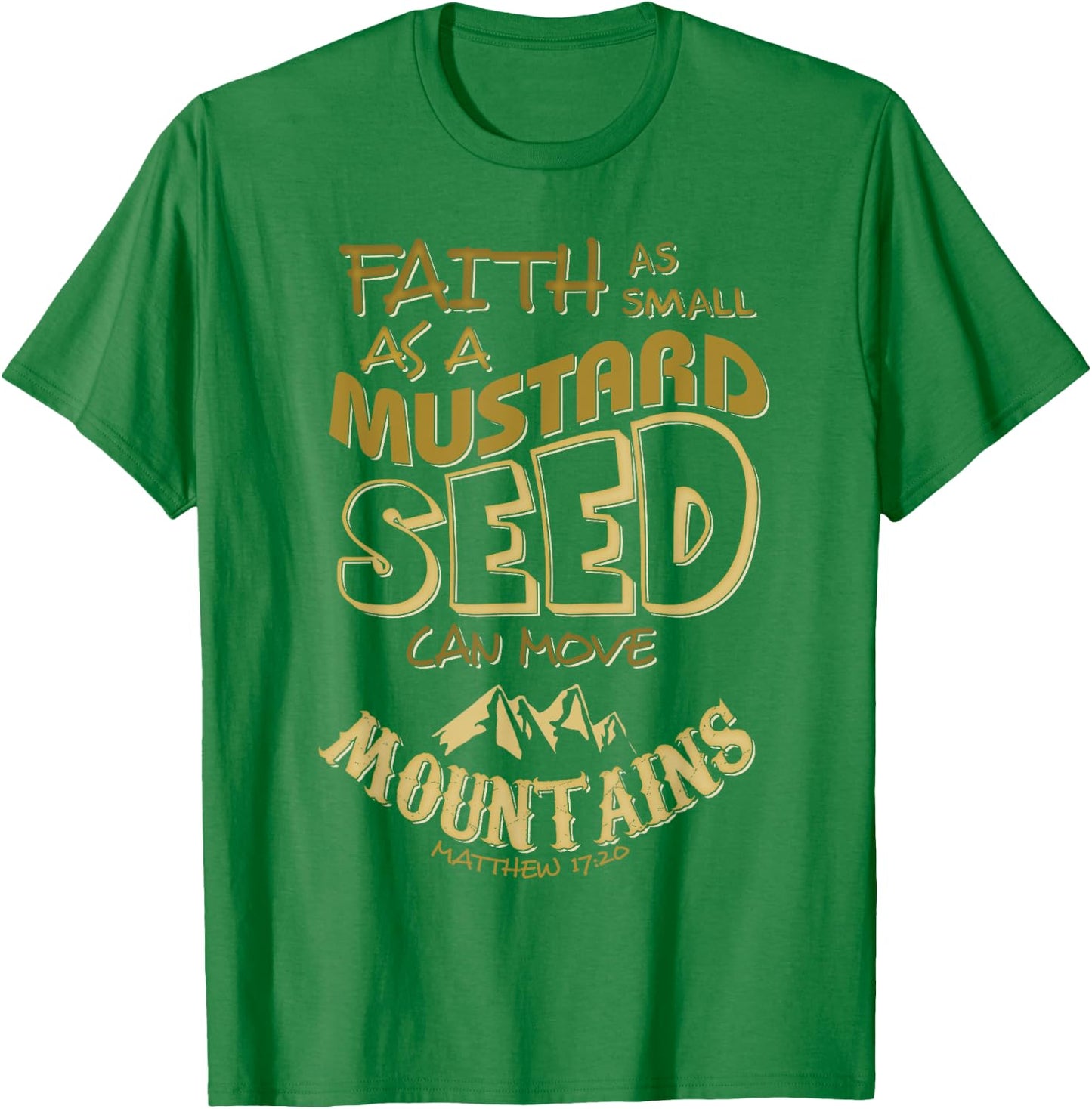 Faith as Small as a Mustard Seed can Move Mountains T-Shirt - T-Shirt | Irish Green