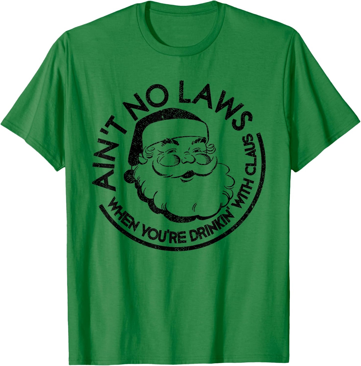Aint No Laws When Youre Drinking With Claus Christmas July T-Shirt - T-Shirt | Irish Green