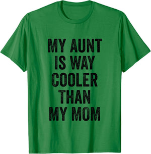 My Aunt Is Way Cooler Than My Mom T-Shirt - T-Shirt | Irish Green