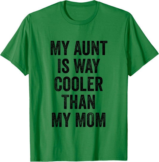 My Aunt Is Way Cooler Than My Mom T-Shirt - T-Shirt | Irish Green