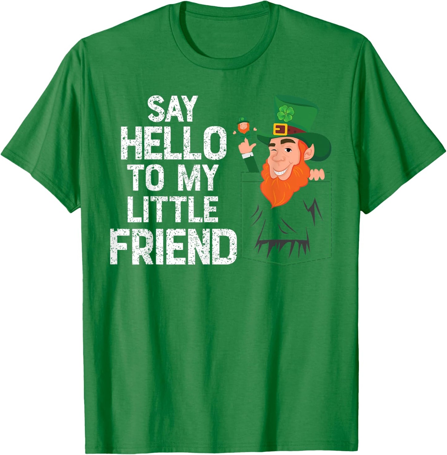 Say Hello To My Little Leprechaun Friend St Patrick Shamrock T-Shirt - T-Shirt | Irish Green