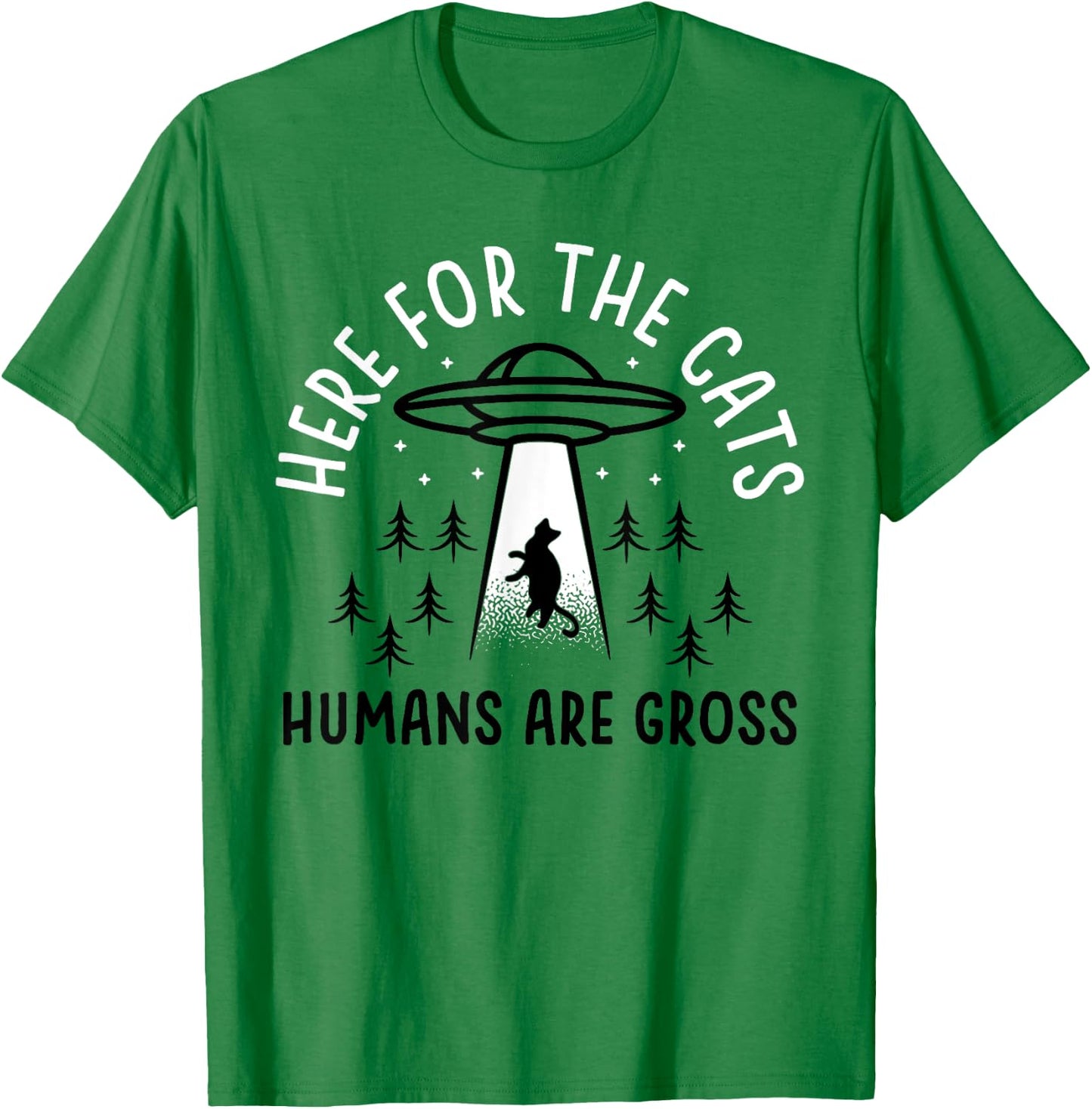 Funny Here for Cats Humans Are Gross T-Shirt - T-Shirt | Irish Green
