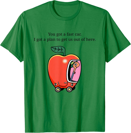 You Got A Fast Car I Got A Plan to Get Us Out of Here T-Shirt - T-Shirt | Irish Green