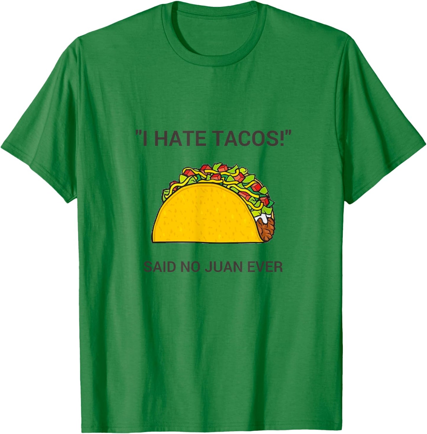 Cinco De Mayo I Hate Tacos Said No Juan Ever T-Shirt - T-Shirt | Irish Green