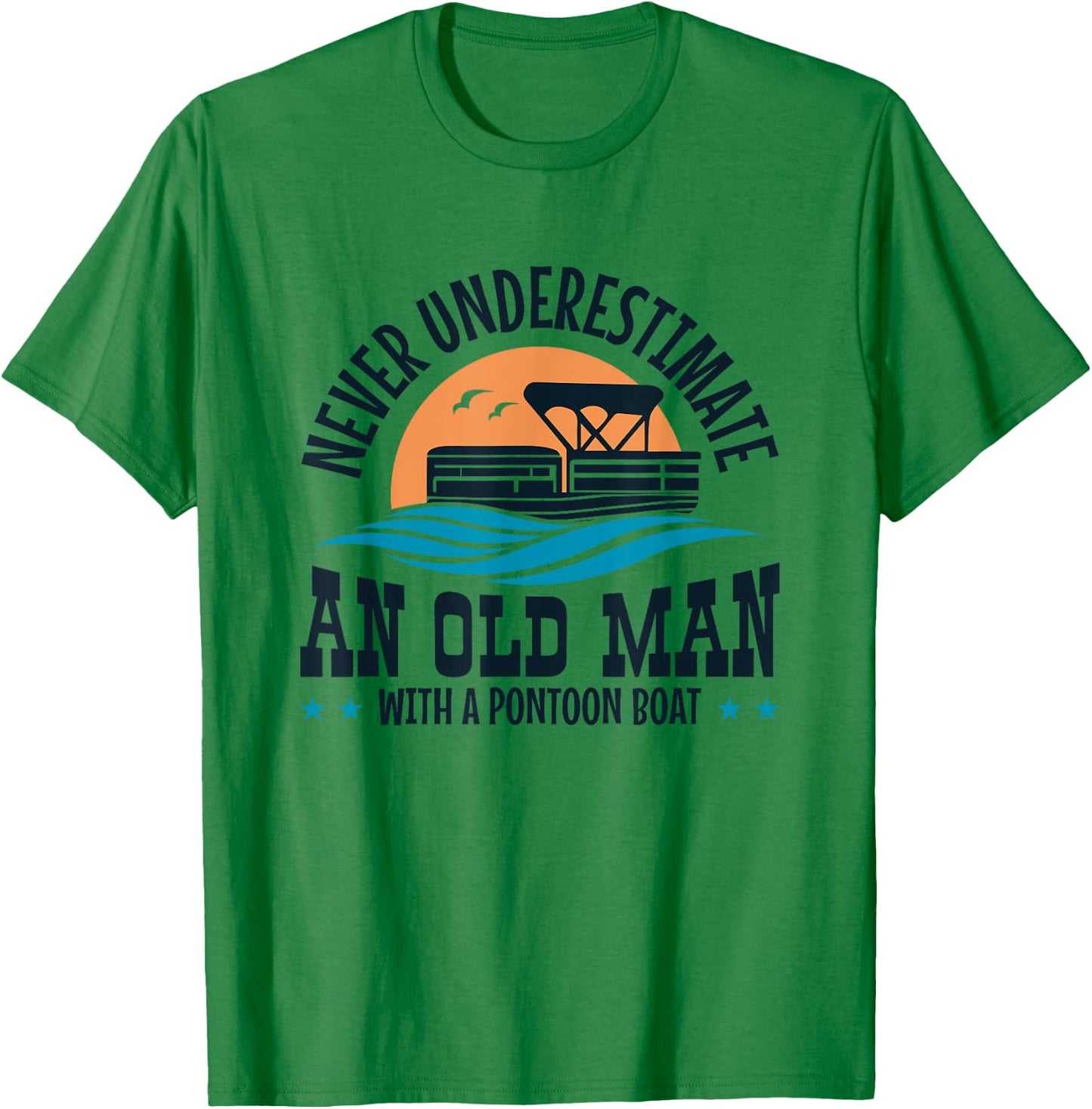 Never Underestimate an Old Man with a Pontoon Boat T-Shirt - T-Shirt | Irish Green
