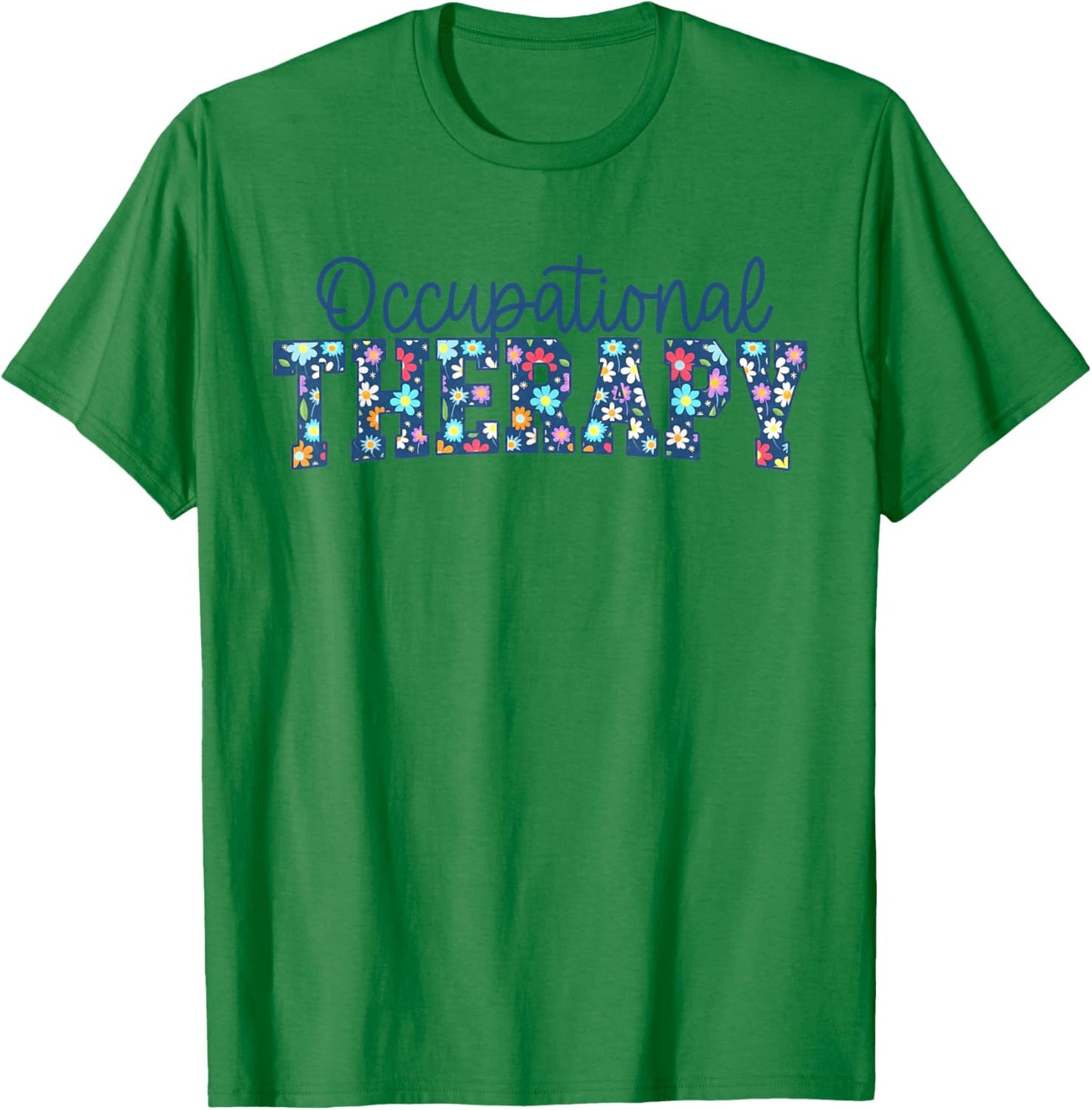 Floral Occupational Therapy Physical OT Pediatric Therapists T-Shirt - T-Shirt | Irish Green