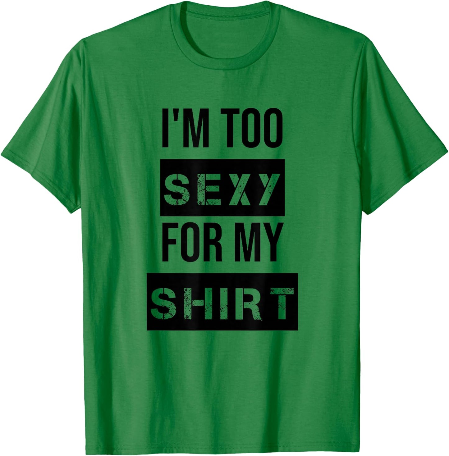 I'm Too Sexy for My Shirt T Shirt ,Women Gym Workout T-Shirt - T-Shirt | Irish Green