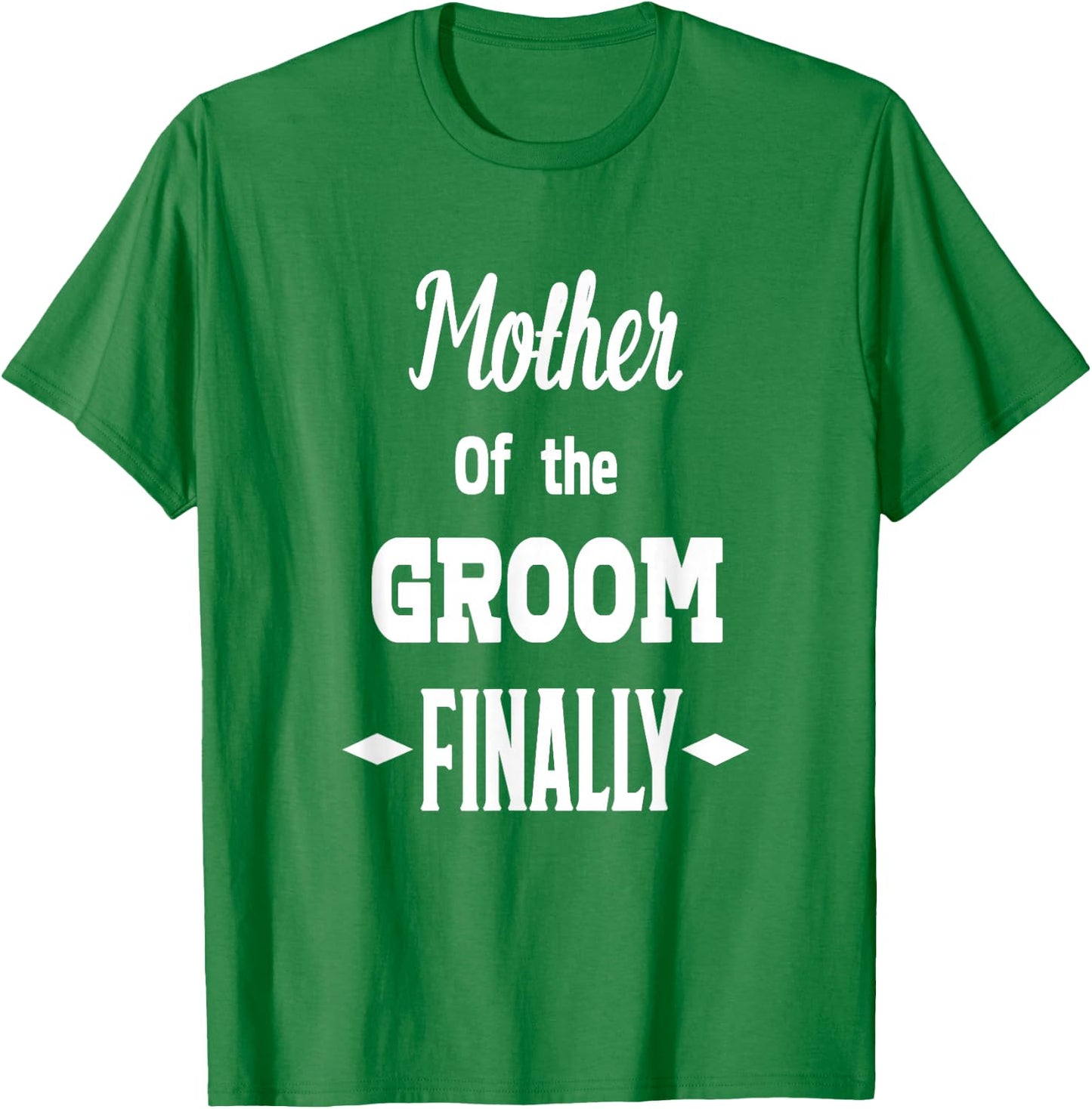 Mother Of The Groom Finally Wedding Engaged Fun T-Shirt - T-Shirt | Irish Green