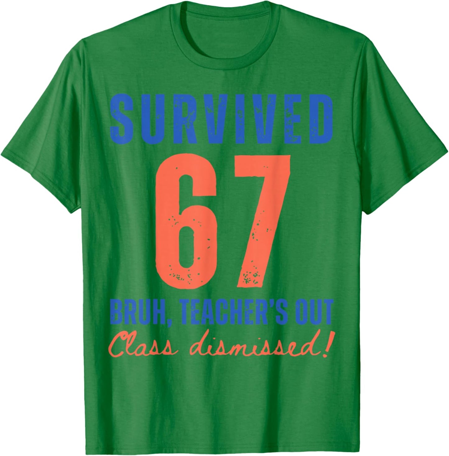 Survived 67 Bruh We Out Class Dismissed Summer Break Teacher T-Shirt - T-Shirt | Irish Green