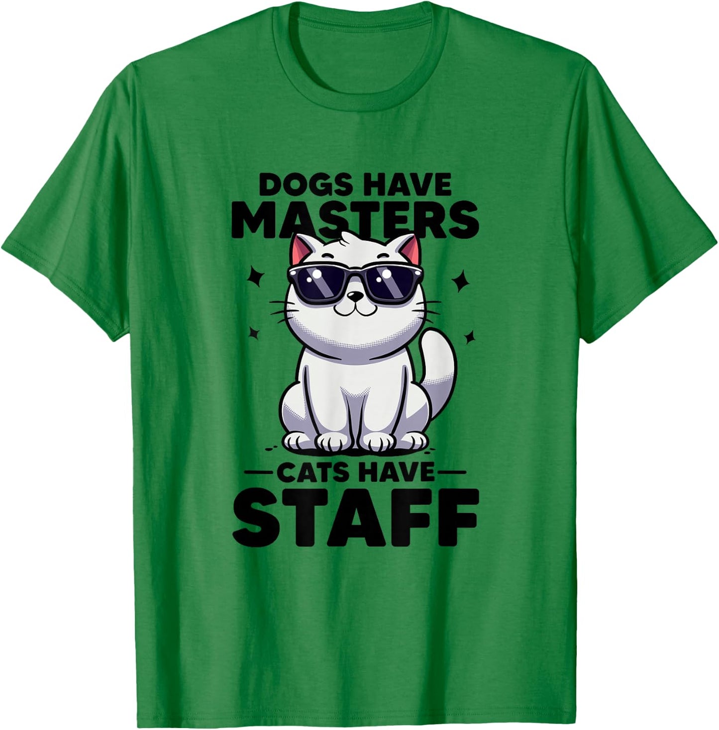 Dogs Have Masters Cats Have Staff Cat Mom Cat Dad Funny Cat T-Shirt - T-Shirt | Irish Green