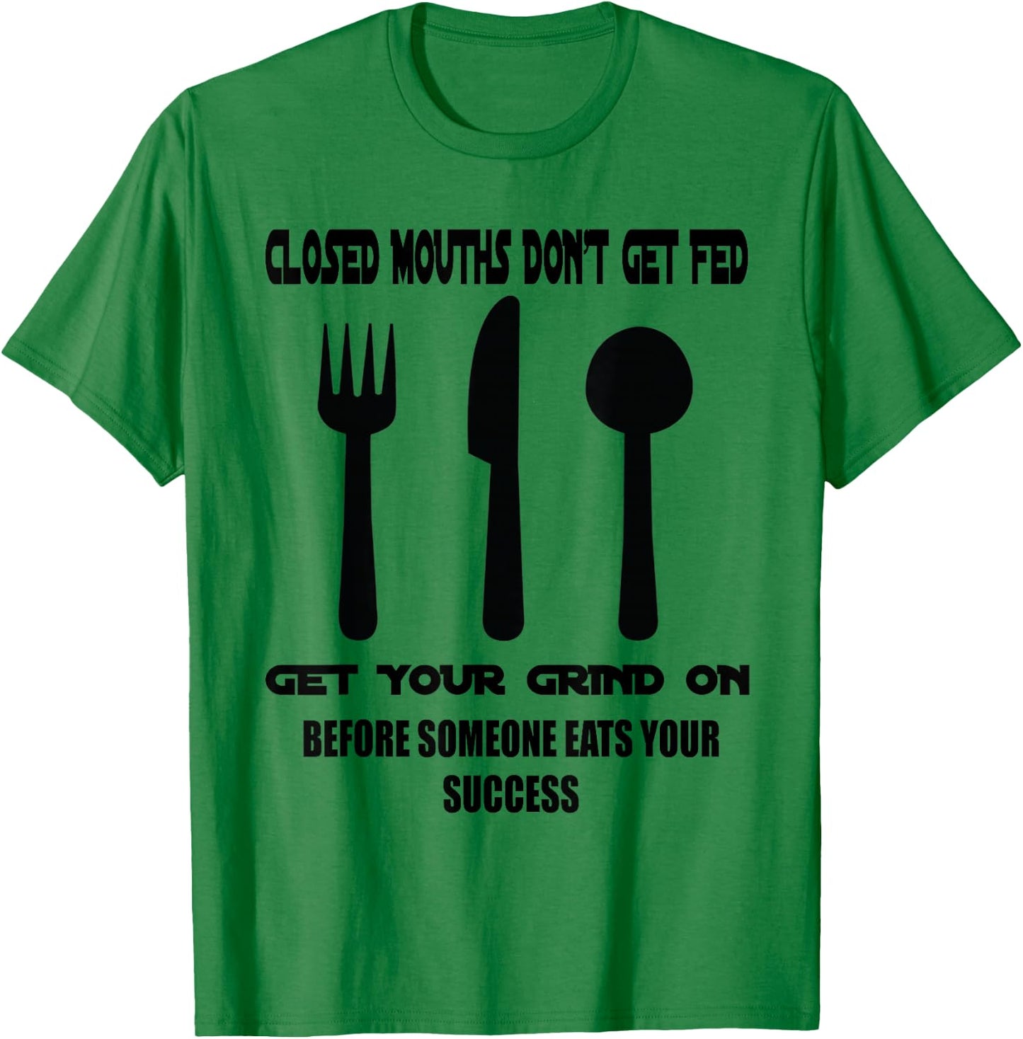 Closed Mouths Don't Get Fed T-Shirt - T-Shirt | Irish Green