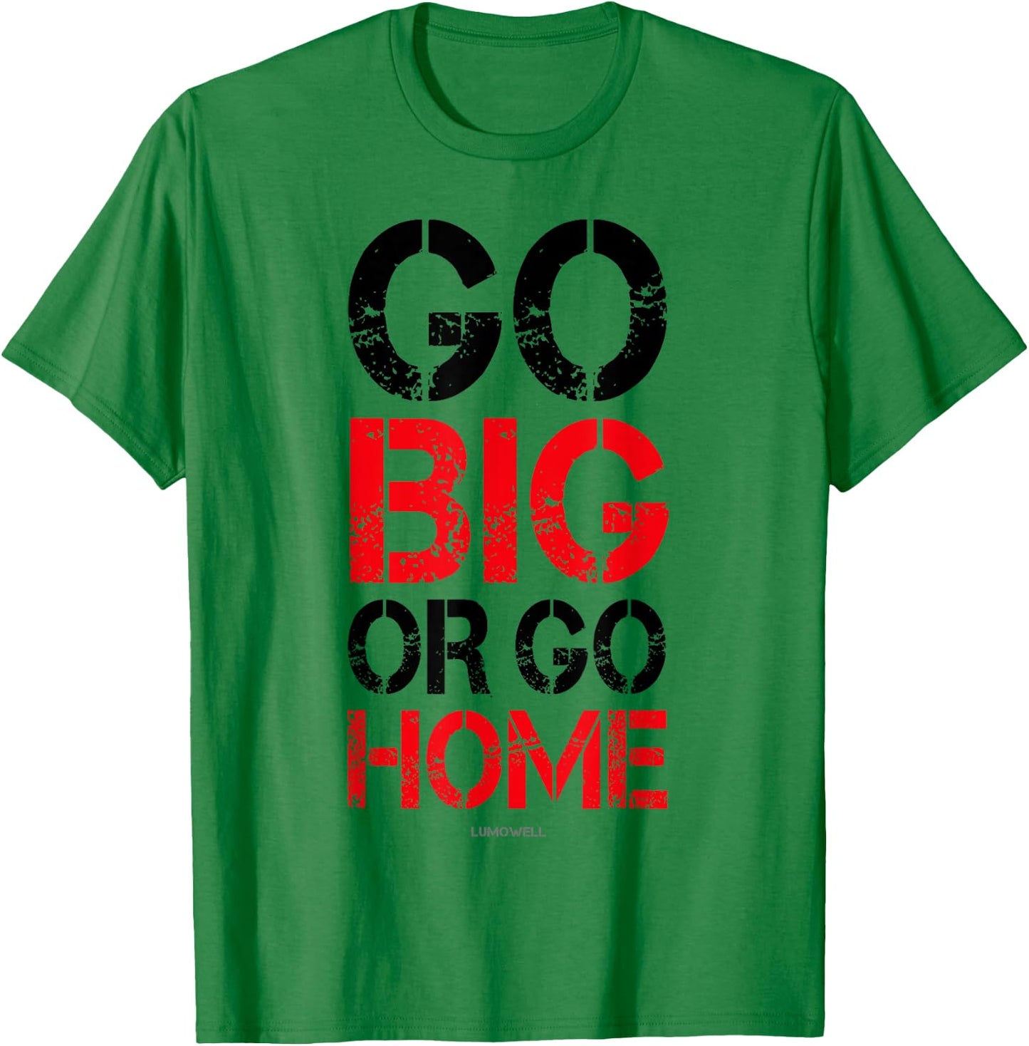 Go Big or Go Home - Workout Motivational Shirt T-Shirt - T-Shirt | Irish Green