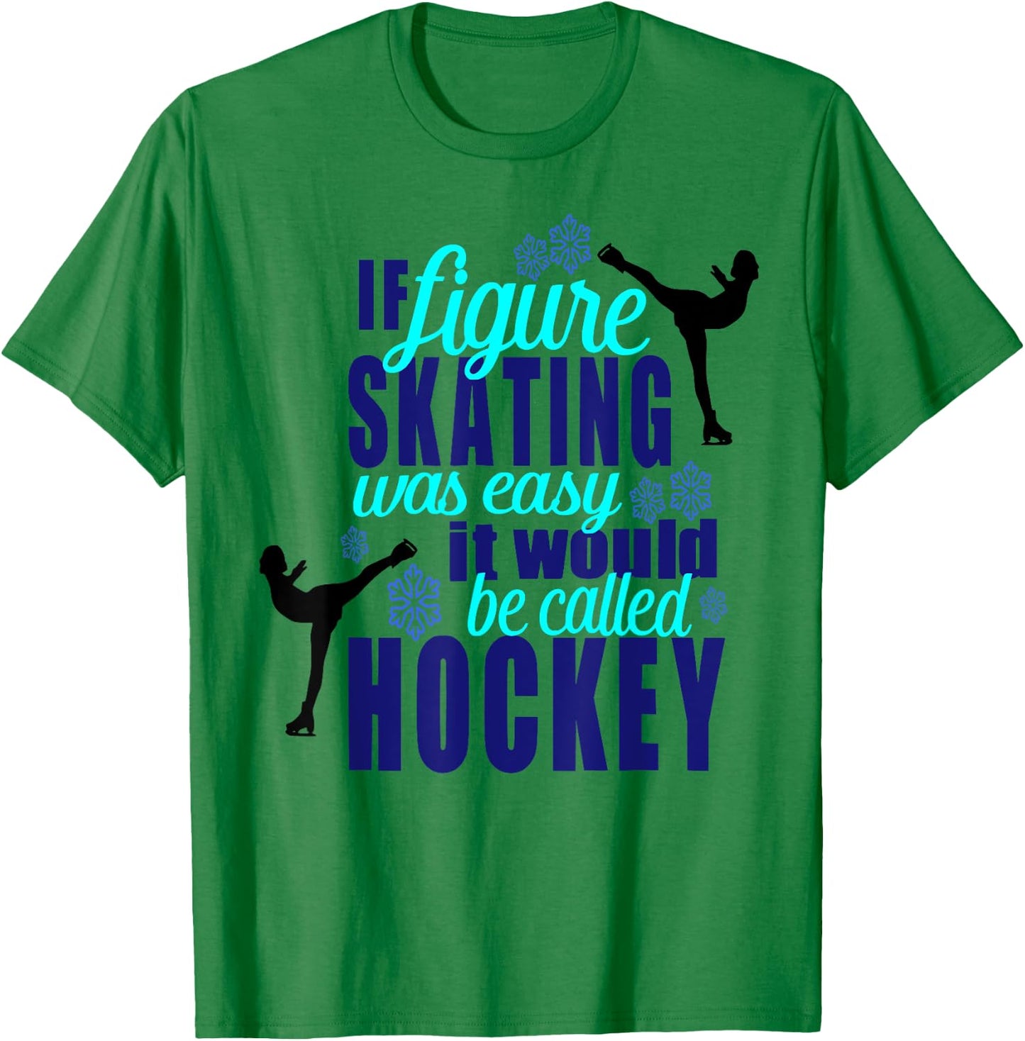 If Figure Skating Was Easy It Would Be Hockey T Shirt T-Shirt - T-Shirt | Irish Green