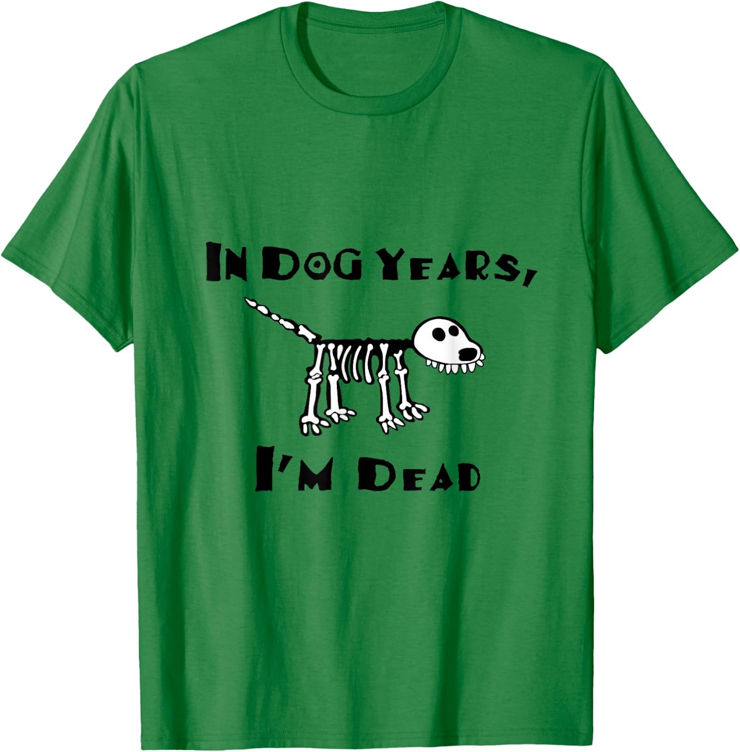 In Dog Years I'm Dead T-Shirt - T-Shirt | Irish Green