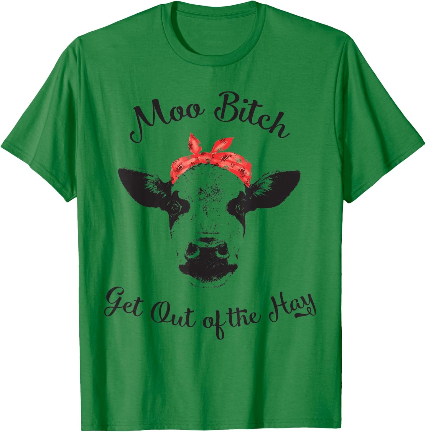 Moo Bitch Get Out The Hay Funny Heifer Cow Farm Shirt T-Shirt - T-Shirt | Irish Green