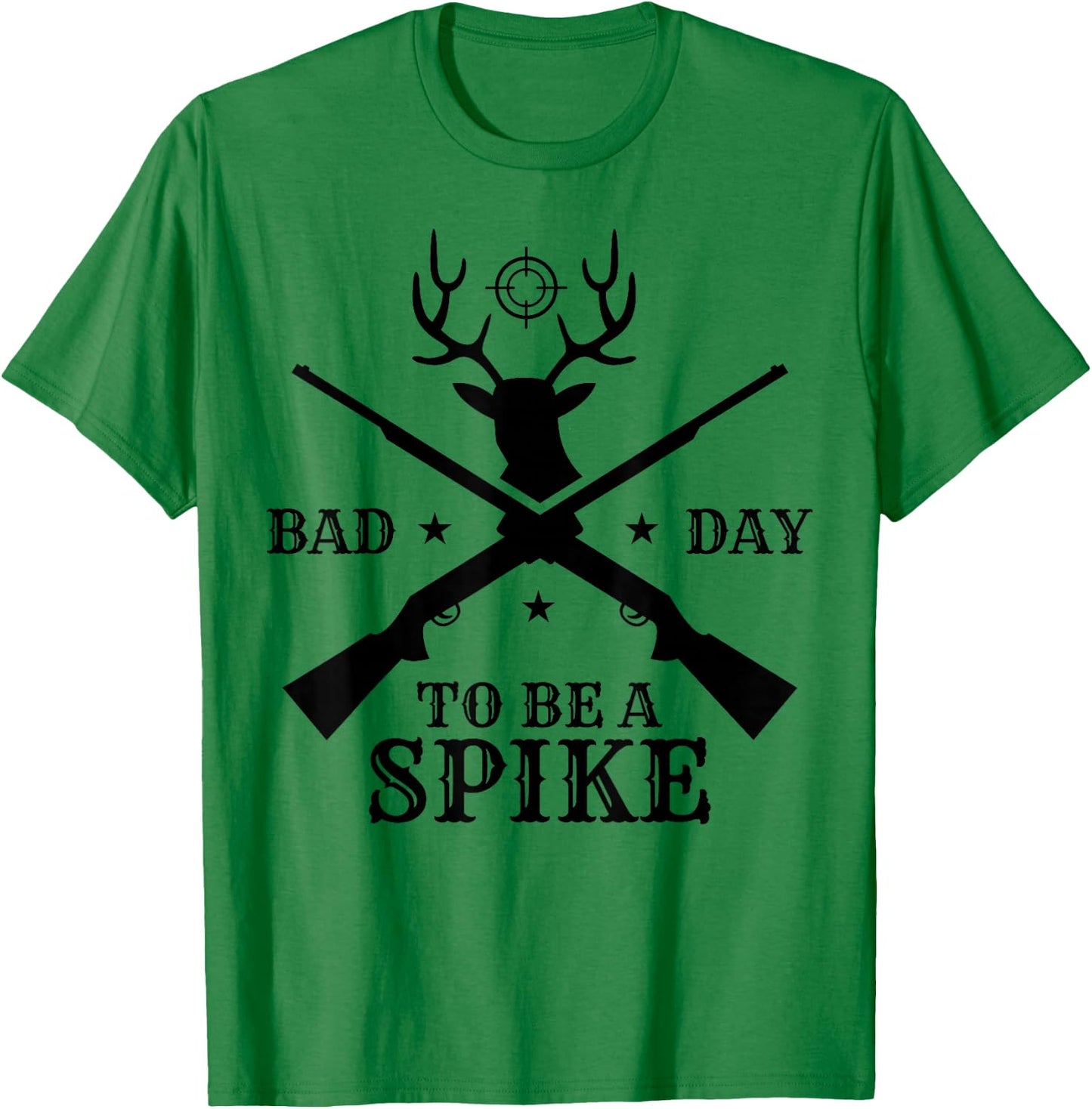 Funny Hunting Season Humor: Bad Day to Be a Spike T-Shirt - T-Shirt | Irish Green