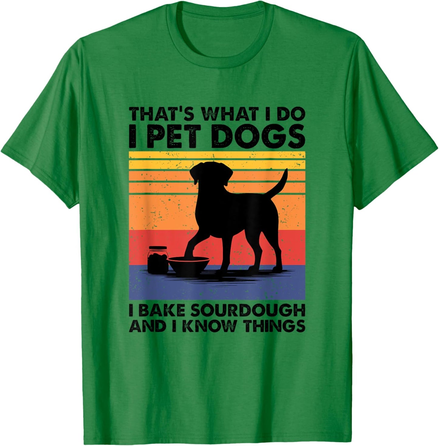 I Pet Dogs I Bake Sourdough, Bread Baking T-Shirt - T-Shirt | Irish Green