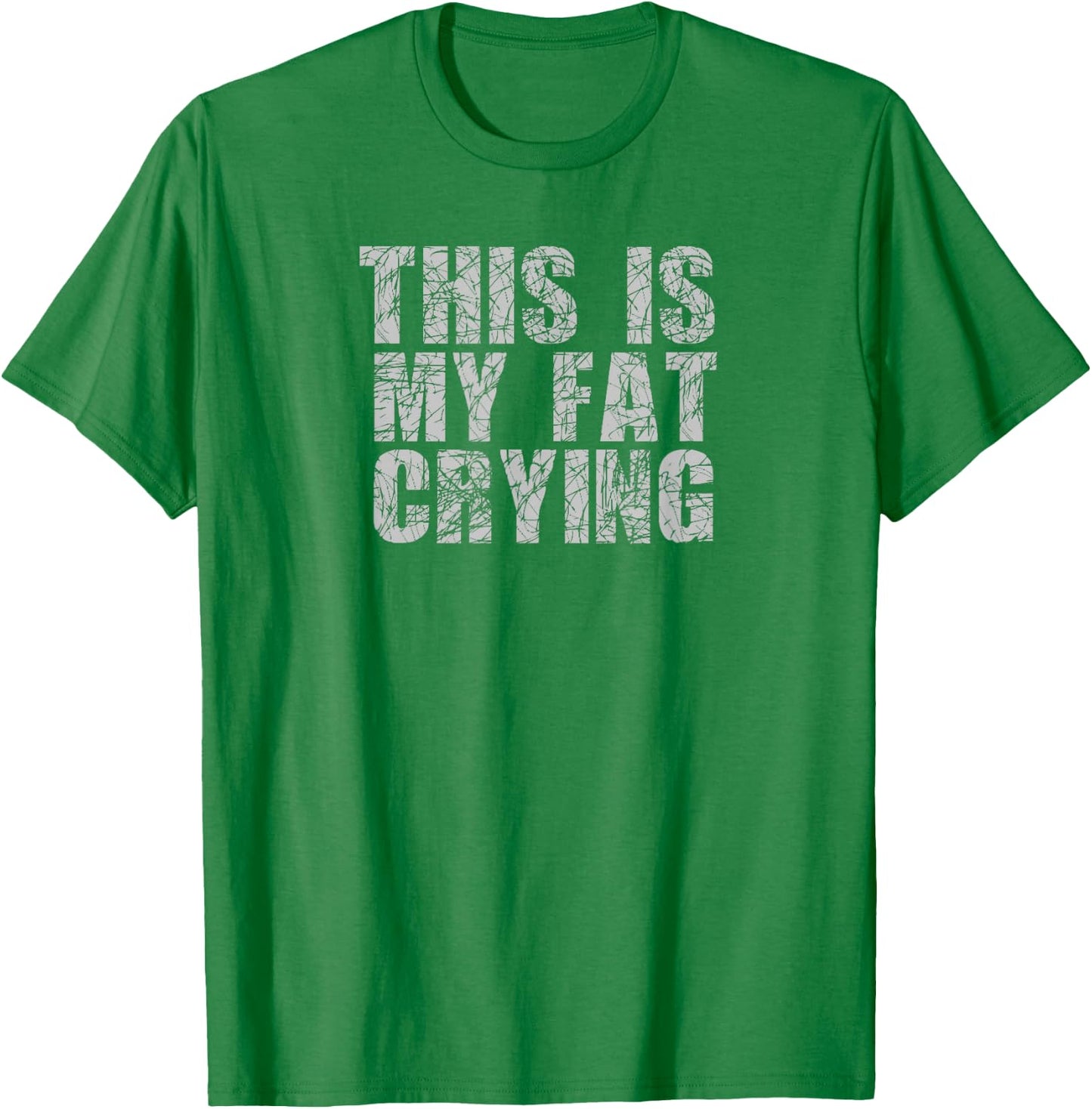 This is my fat crying - funny sarcastic motivational shirt T-Shirt - T-Shirt | Irish Green