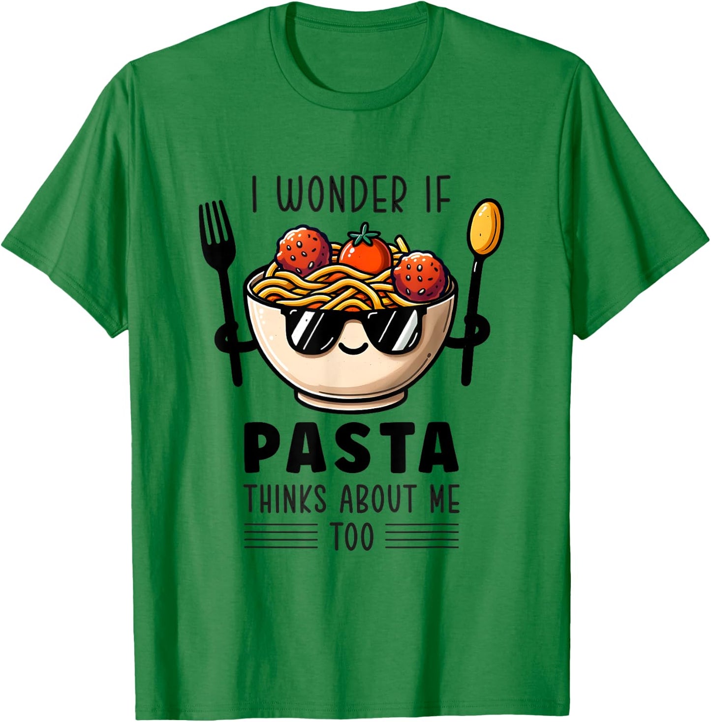 I Wonder If Pasta Thinks About Me Too Spaghetti Foodie T-Shirt - T-Shirt | Irish Green