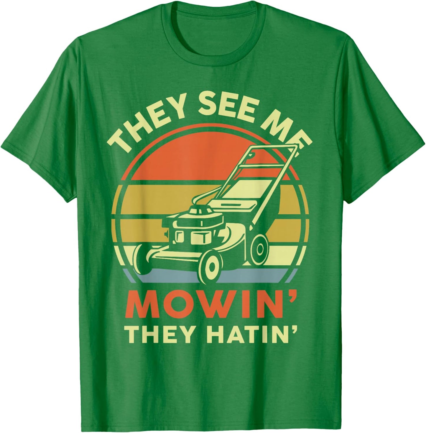 See Me Mowing They Hatin Dad Lawn Mower Gift Funny Gardening T-Shirt - T-Shirt | Irish Green