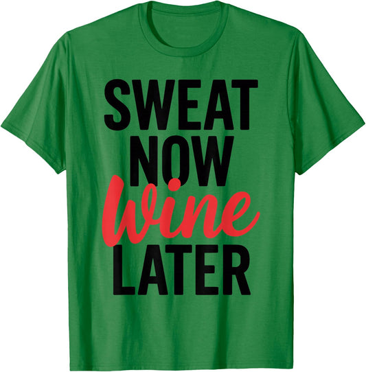 Sweat Now Wine Later T Shirt Perfect for Fitness & Fun T-Shirt - T-Shirt | Irish Green
